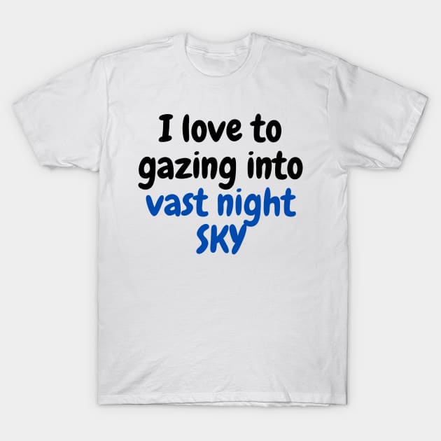 I Love to Gazing into Vast Night SKY T-Shirt by 46 DifferentDesign